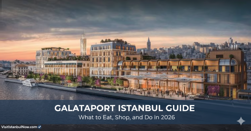 Galataport Istanbul Guide: What to Eat, Shop, and Do in 2026